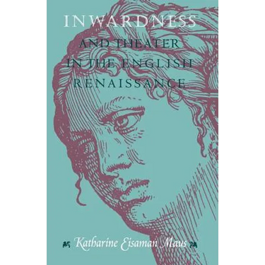 Inwardness and Theater in the English Renaissance