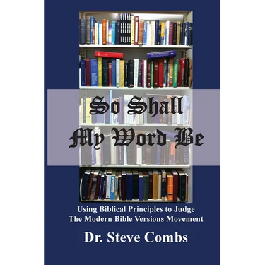 So Shall My Word Be: Using Biblical Principles to Judge the Modern Bible Versions Movement