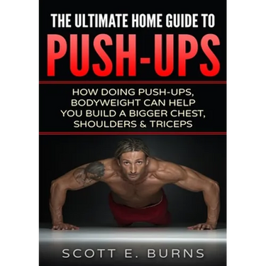 The Ultimate Home Guide To Push-Ups: How Doing Push-ups & Bodyweight Can Help You Build A Bigger Chest, Shoulders & Triceps