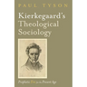 Kierkegaard's Theological Sociology: Prophetic Fire for the Present Age