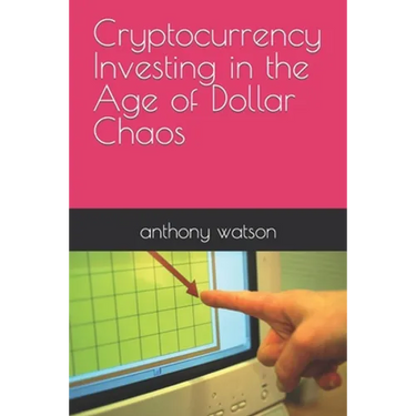 Cryptocurrency Investing in the Age of Dollar Chaos