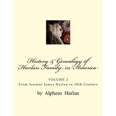 History & Genealogy of the Harlan Family in America (Vol 2): Volume 2 - Senator James Harlan to 20th Century