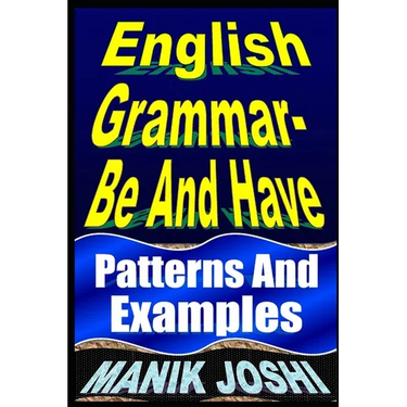 English Grammar- Be and Have: Patterns and Examples