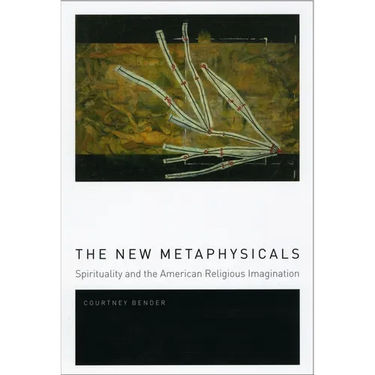 The New Metaphysicals: Spirituality and the American Religious Imagination