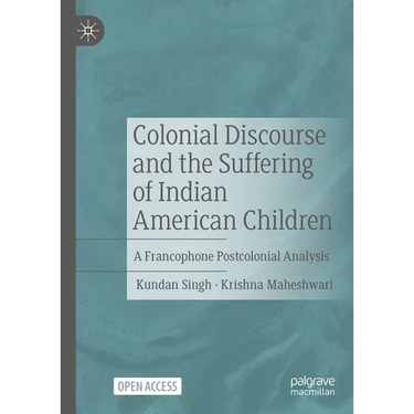 Colonial Discourse and the Suffering of Indian American Children: A Francophone Postcolonial Analysis
