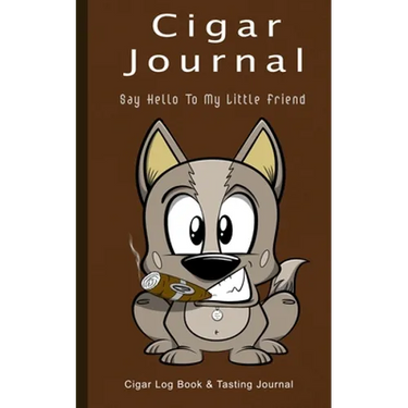 Cigar Journal - Say Hello To My Little Friend: Cigar Log Book and Tasting Journal