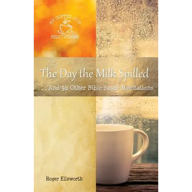 The Day the Milk Spilled: . . .And 30 Other Bible-Based Meditations