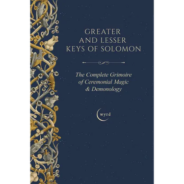 Greater and Lesser Keys of Solomon: The Complete Grimoire of Ceremonial Magic & Demonology