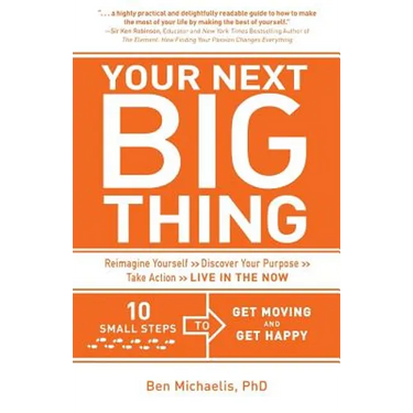 Your Next Big Thing: Ten Small Steps to Get Moving and Get Happy