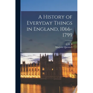 A History of Everyday Things in England, 1066-1799