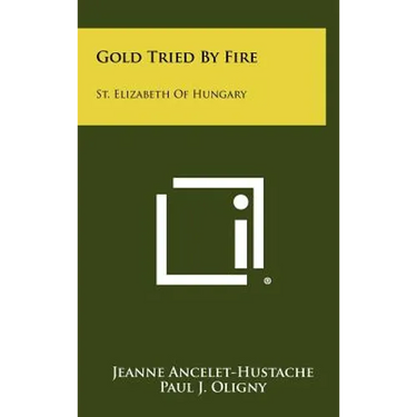 Gold Tried by Fire: St. Elizabeth of Hungary