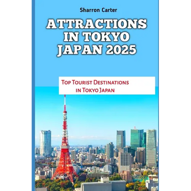 Attractions in Tokyo Japan 2025: Top Tourist Destinations in Tokyo Japan