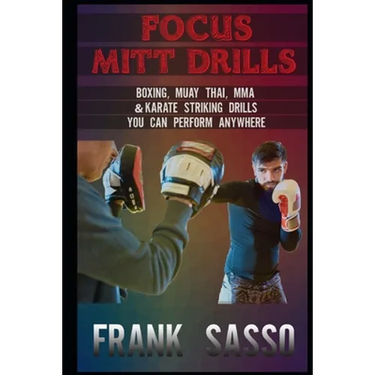 Focus Mitt Drills: Boxing, Muay Thai, MMA & Karate Striking Drills You Can Perform Anywhere