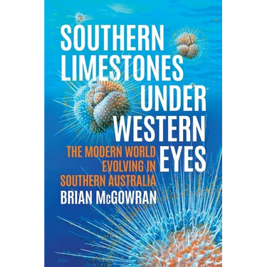 Southern Limestones under Western Eyes: The Modern World Evolving in Southern Australia