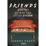 Friends and the Golden Age of the Sitcom