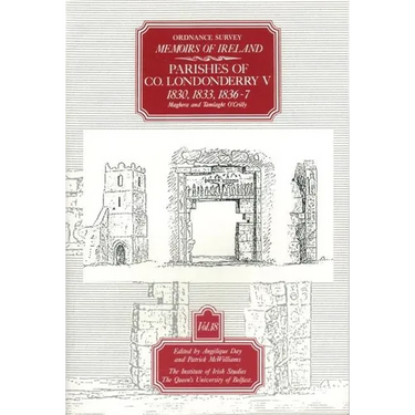 Ordnance Survey Memoirs of Ireland, Vol 18: County Londonderry V, 1830, 1833, 1836-37
