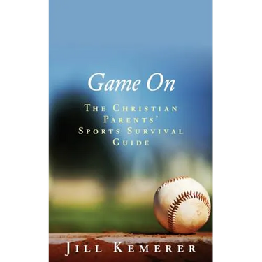 Game On: The Christian Parents' Sports Survival Guide