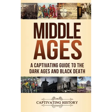 Middle Ages: A Captivating Guide to the Dark Ages and Black Death