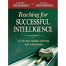 Teaching for Successful Intelligence: To Increase Student Learning and Achievement