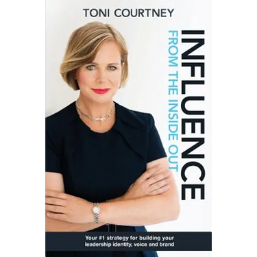 Influence from the Inside Out: Your #1 strategy for growing your leadership, voice and brand