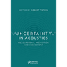 Uncertainty in Acoustics: Measurement, Prediction and Assessment