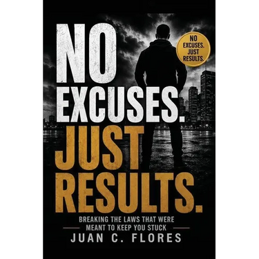 NO Excuses. Just Results: Breaking The Laws That Were Meant to Keep You Stuck