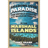 Shadows Over Paradise: The Untold Story of U.S. Nuclear Testing in the Marshall Islands