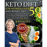 Keto Diet For Women Over 50 and Renal Diet: The Complete Guide For Senior Women To Lose Weight And Managing Kidney Diseases With Flavorful Meals That