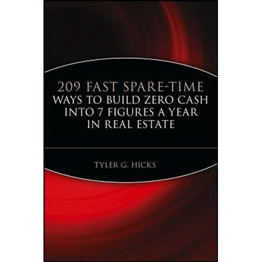 209 Fast Spare-Time Ways to Build Zero Cash Into 7 Figures a Year in Real Estate