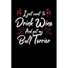 I Just Wanna Drink Wine And Pet My Bull Terrier