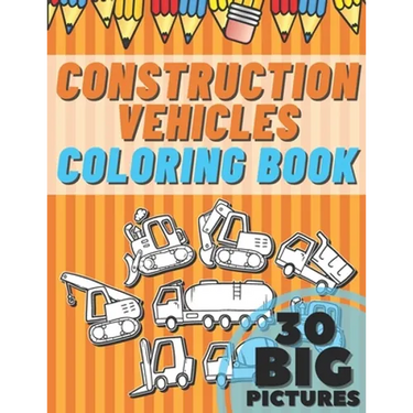 Construction Vehicles Coloring Book: Educational Names Big Signed Pictures with Numbers Amazing Gift for Begginers Kids Toddlers Filled set of Trucks,