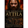 The Sword of Attila: A Total War Novel
