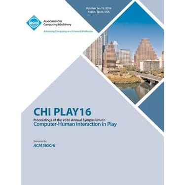 CHI PLAY 16 Annual Symposium on Computer-Human Interface on Play