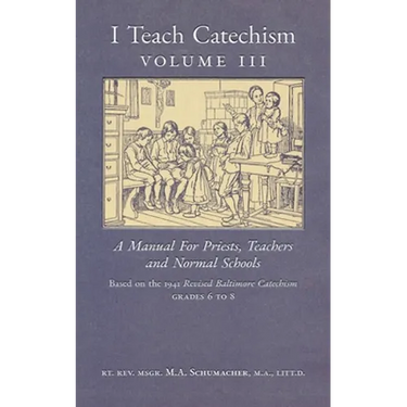 I Teach Catechism: Volume 3: A Manual for Priests, Teachers and Normal Schools