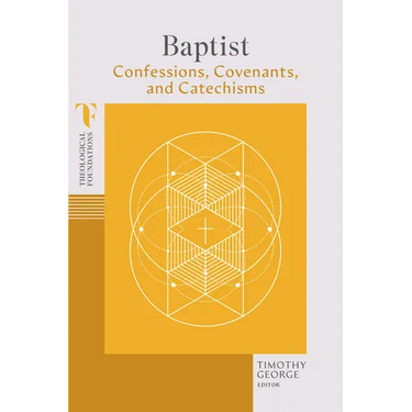 Baptist Confessions, Covenants, and Catechisms