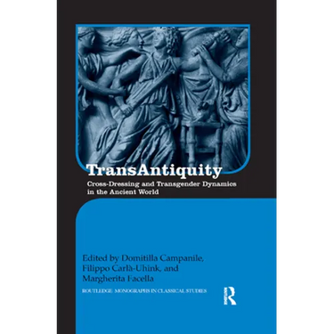 Transantiquity: Cross-Dressing and Transgender Dynamics in the Ancient World