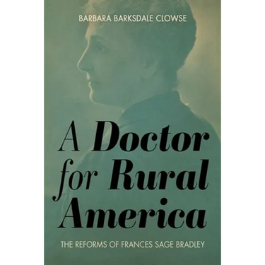 A Doctor for Rural America: The Reforms of Frances Sage Bradley