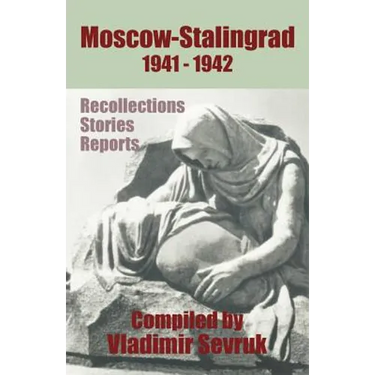 Moscow - Stalingrad 1941-1942: Recollections - Stories - Reports