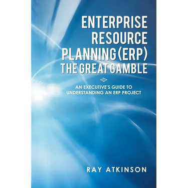 Enterprise Resource Planning (ERP) The Great Gamble: An Executive's Guide to Understanding an ERP Project