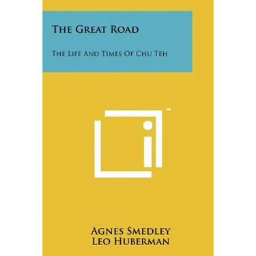 The Great Road: The Life And Times Of Chu Teh
