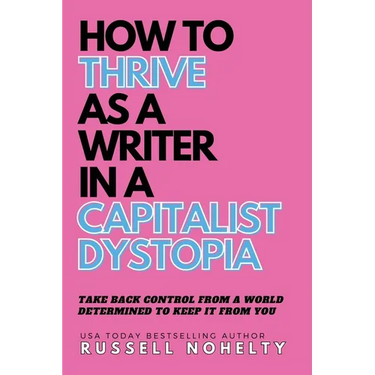 How to Thrive as a Writer in the Capitalist Dystopia