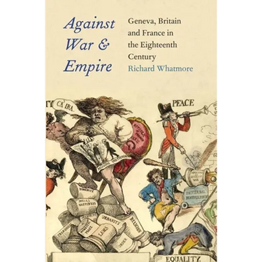 Against War and Empire: Geneva, Britain, and France in the Eighteenth Century