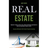 Real Estate: Beginner's Guide on How to Buy, Rehab and Manage Apartments to Build Up Remarkable Passive Income (Become Millionaire With Rental Propert