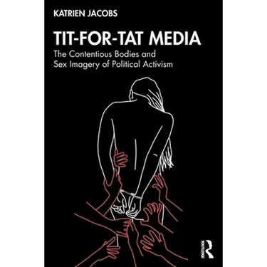 Tit-For-Tat Media: The Contentious Bodies and Sex Imagery of Political Activism