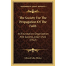 The Society For The Propagation Of The Faith: Its Foundation, Organization And Success, 1822-1922 (1922)