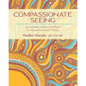 Compassionate Seeing: Approachable Techniques and Stories for Integrated Craniosacral Therapy