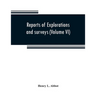 Reports of explorations and surveys to ascertain the most practicable and economical route for a railroad from the Mississippi River to the Pacific Oc