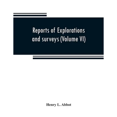 Reports of explorations and surveys to ascertain the most practicable and economical route for a railroad from the Mississippi River to the Pacific Oc
