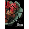 Once, Then