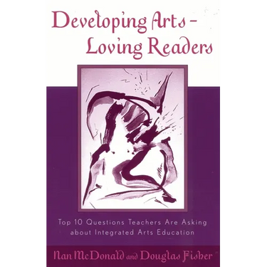 Developing Arts-Loving Readers: Top 10 Questions Teachers Are Asking about Integrated Arts Education
